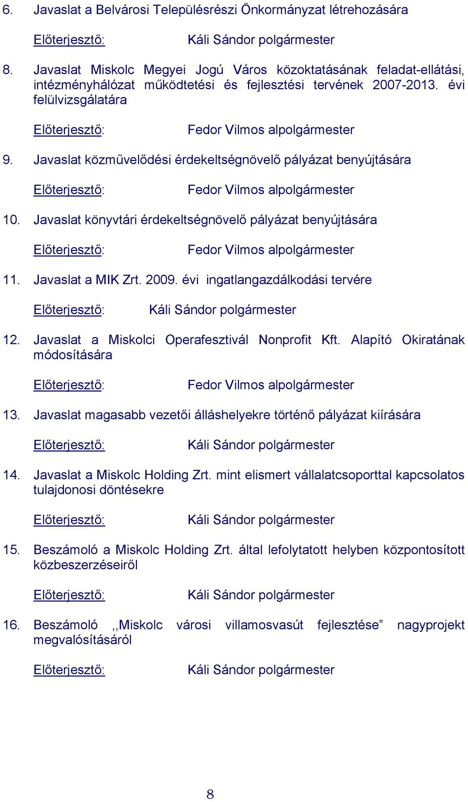 Javaslat közművelődési érdekeltségnövelő pályázat benyújtására Előterjesztő: Fedor Vilmos alpolgármester 10.