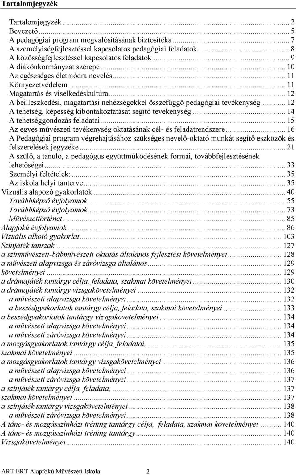 .. 12 A beilleszkedési, magatartási nehézségekkel összefüggő pedagógiai tevékenység... 12 A tehetség, képesség kibontakoztatását segítő tevékenység... 14 A tehetséggondozás feladatai.