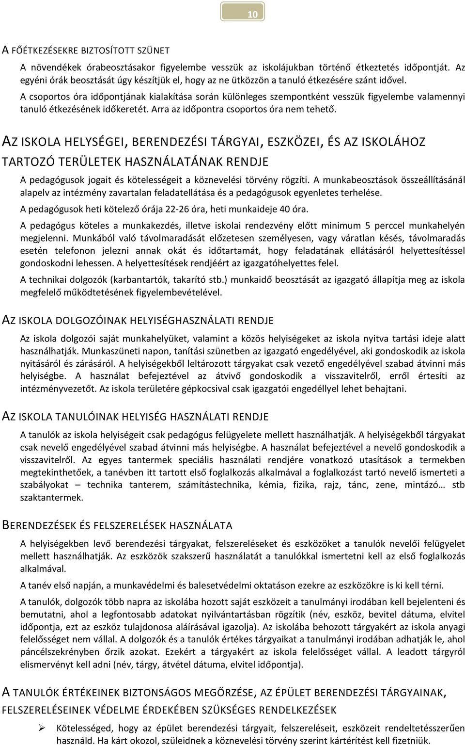 A csoportos óra időpontjának kialakítása során különleges szempontként vesszük figyelembe valamennyi tanuló étkezésének időkeretét. Arra az időpontra csoportos óra nem tehető.