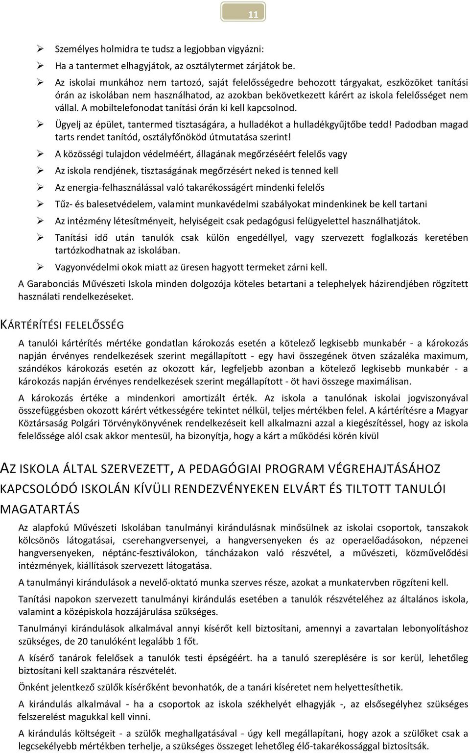 A mobiltelefonodat tanítási órán ki kell kapcsolnod. Ügyelj az épület, tantermed tisztaságára, a hulladékot a hulladékgyűjtőbe tedd!