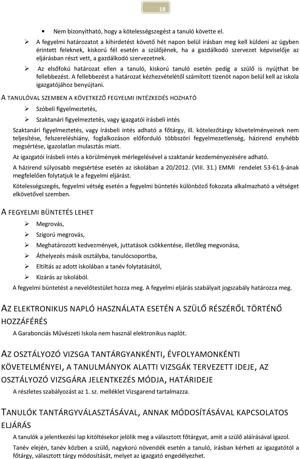 részt vett, a gazdálkodó szervezetnek. Az elsőfokú határozat ellen a tanuló, kiskorú tanuló esetén pedig a szülő is nyújthat be fellebbezést.