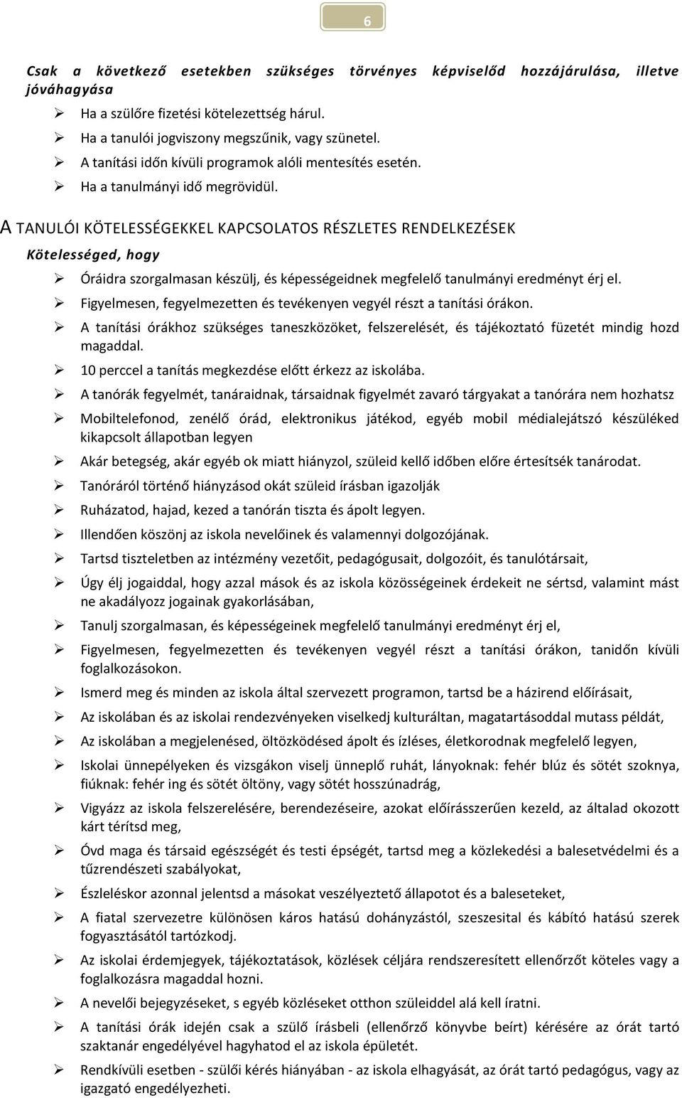 A TANULÓI KÖTELESSÉGEKKEL KAPCSOLATOS RÉSZLETES RENDELKEZÉSEK Kötelességed, hogy Óráidra szorgalmasan készülj, és képességeidnek megfelelő tanulmányi eredményt érj el.