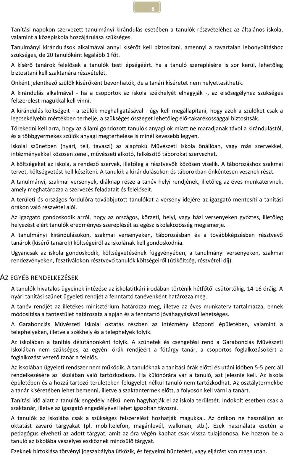 A kísérő tanárok felelősek a tanulók testi épségéért. ha a tanuló szereplésére is sor kerül, lehetőleg biztosítani kell szaktanára részvételét.