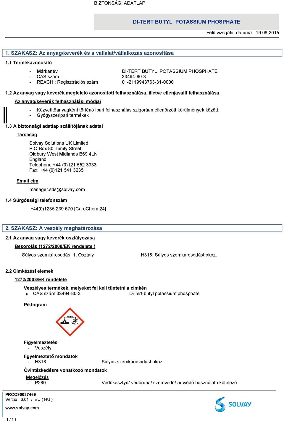 ellenőrzött körülmények között. - Gyógyszeripari termékek 1.3 A biztonsági adatlap szállítójának adatai Társaság Email cím Solvay Solutions UK Limited P.O.