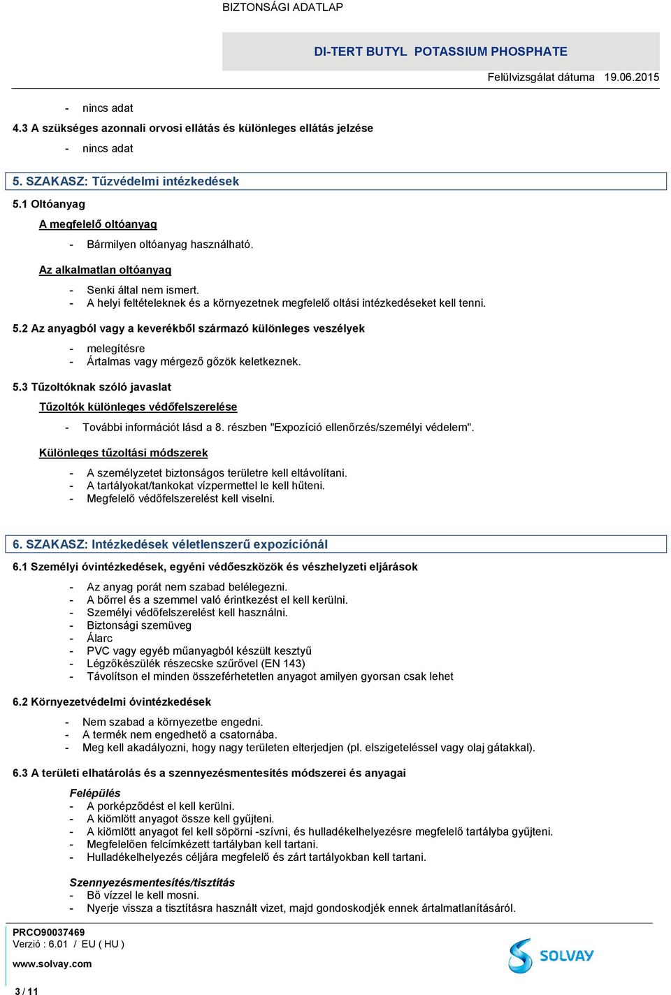 2 Az anyagból vagy a keverékből származó különleges veszélyek - melegítésre - Ártalmas vagy mérgező gőzök keletkeznek. 5.