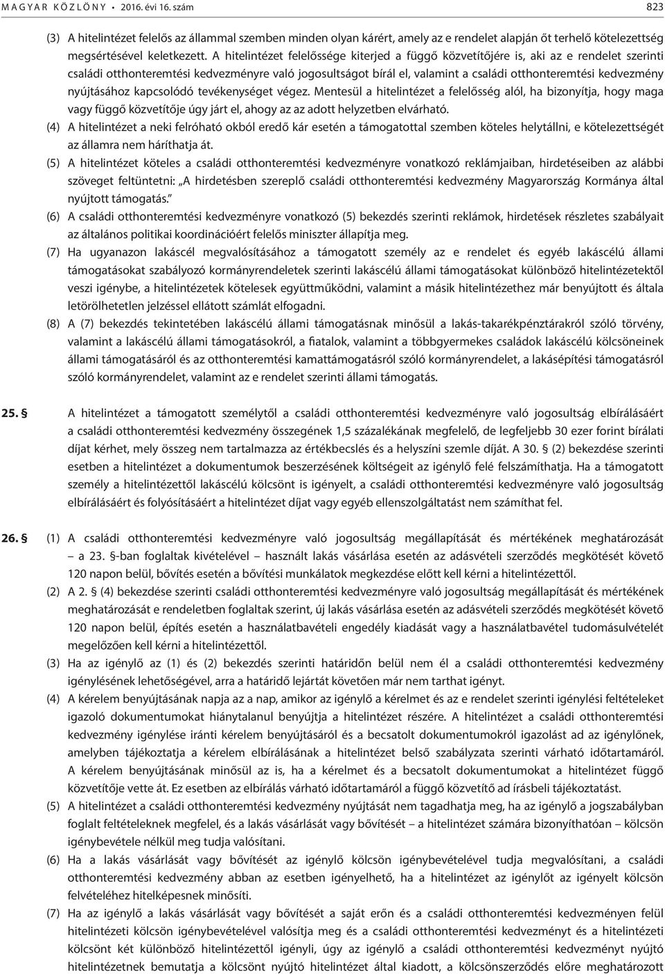 kedvezmény nyújtásához kapcsolódó tevékenységet végez. Mentesül a hitelintézet a felelősség alól, ha bizonyítja, hogy maga vagy függő közvetítője úgy járt el, ahogy az az adott helyzetben elvárható.