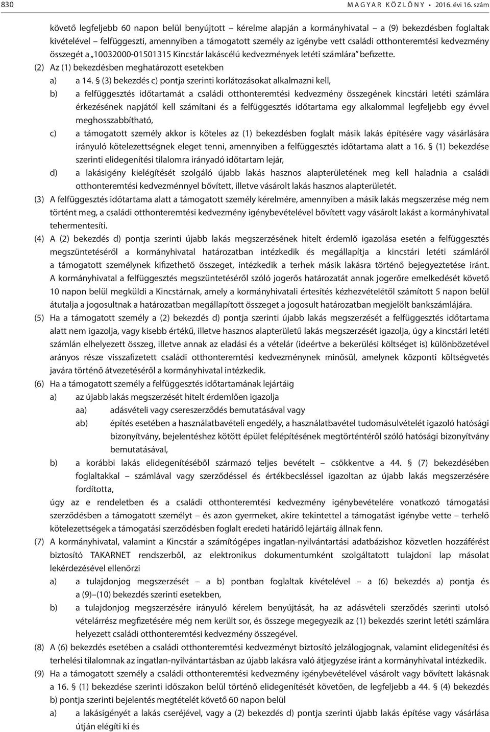 otthonteremtési kedvezmény összegét a 10032000-01501315 Kincstár lakáscélú kedvezmények letéti számlára befizette. (2) Az (1) bekezdésben meghatározott esetekben a) a 14.