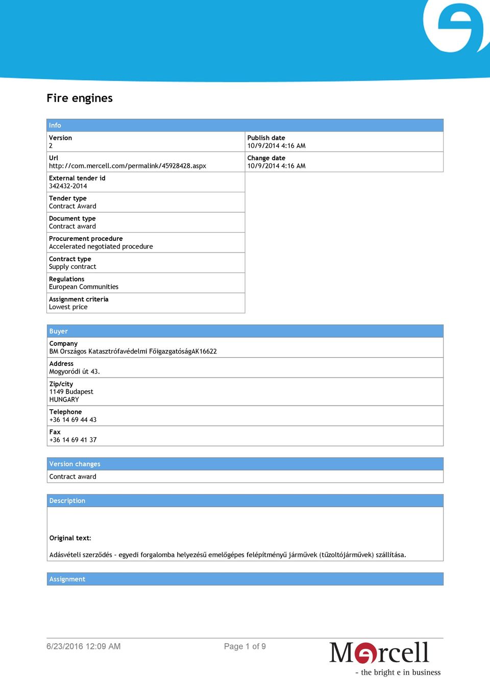 Regulations European Communities Assignment criteria Lowest price Publish date 10/9/2014 4:16 AM Change date 10/9/2014 4:16 AM Buyer Company BM Országos Katasztrófavédelmi