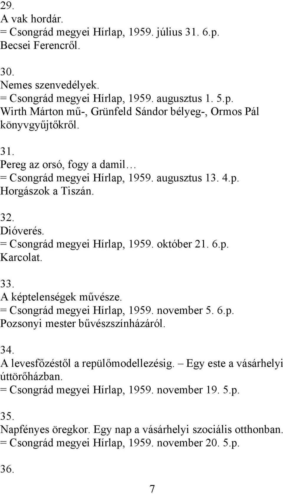 A képtelenségek művésze. = Csongrád megyei Hírlap, 1959. november 5. 6.p. Pozsonyi mester bűvészszínházáról. 34. A levesfőzéstől a repülőmodellezésig. Egy este a vásárhelyi úttörőházban.