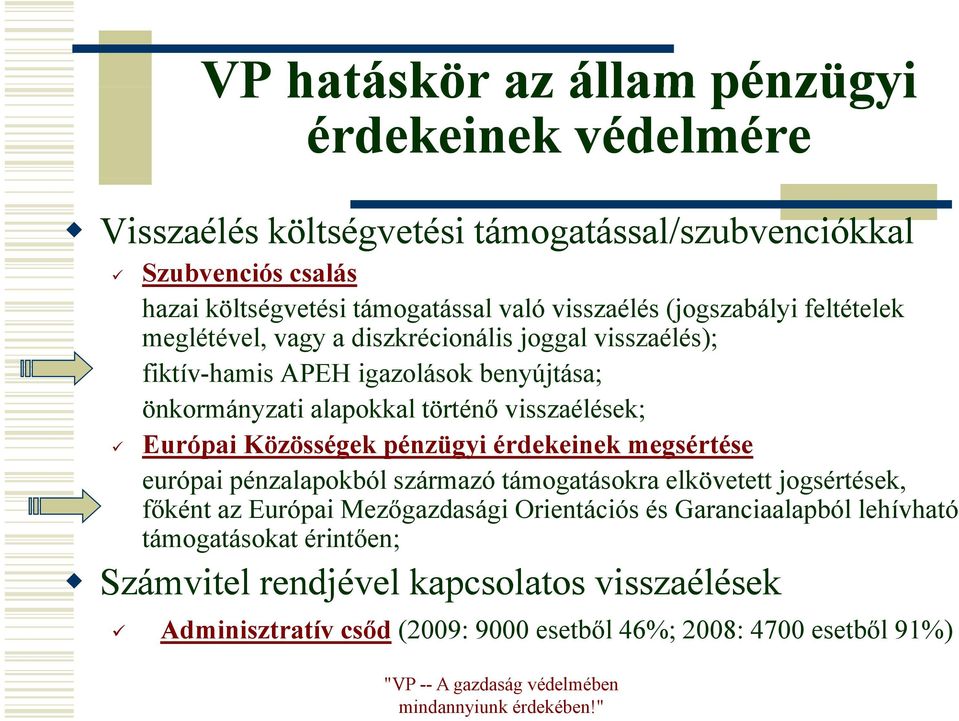 visszaélések; Európai Közösségek pénzügyi érdekeinek megsértése európai pénzalapokból származó támogatásokra elkövetett jogsértések, főként az Európai Mezőgazdasági