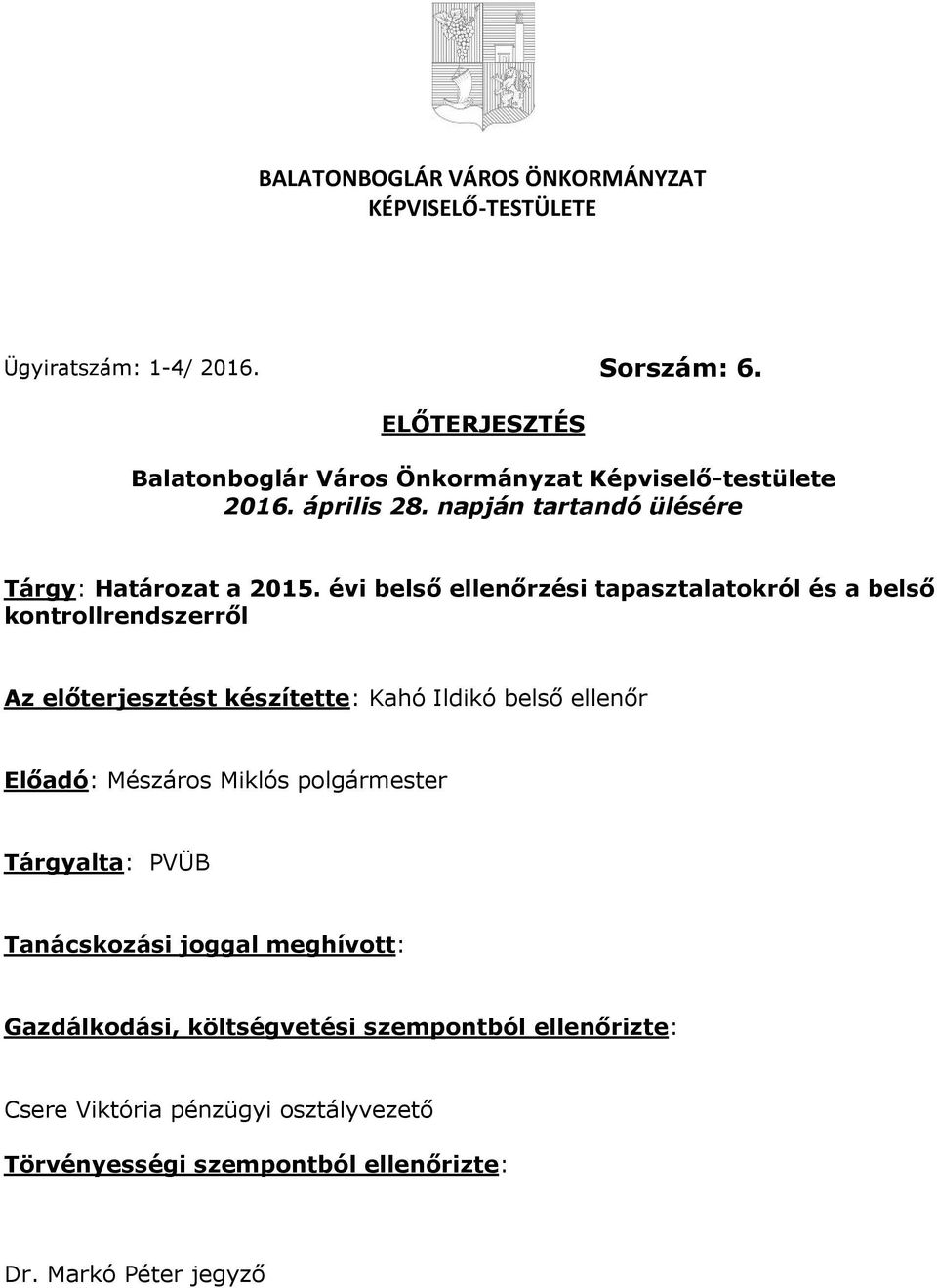 évi belső ellenőrzési tapasztalatokról és a belső kontrollrendszerről Az előterjesztést készítette: Kahó Ildikó belső ellenőr Előadó: Mészáros