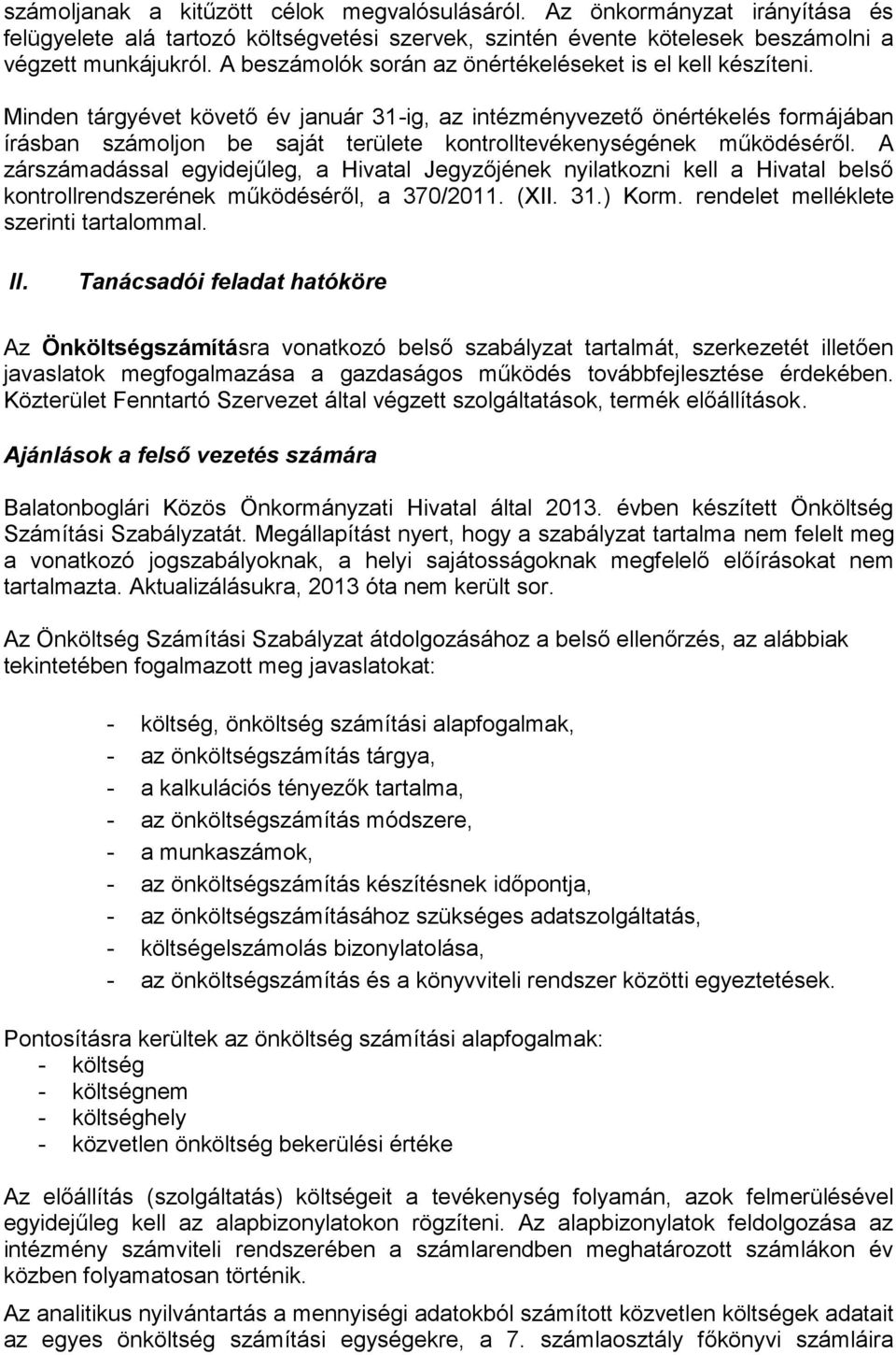 Minden tárgyévet követő év január 31-ig, az intézményvezető önértékelés formájában írásban számoljon be saját területe kontrolltevékenységének működéséről.