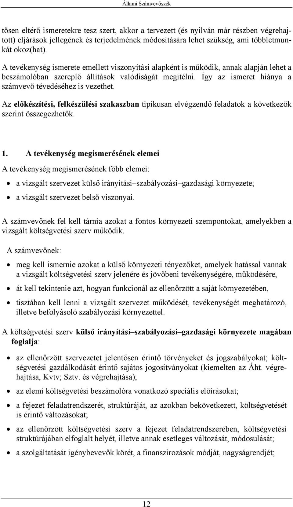 Az előkészítési, felkészülési szakaszban tipikusan elvégzendő feladatok a következők szerint összegezhetők. 1.