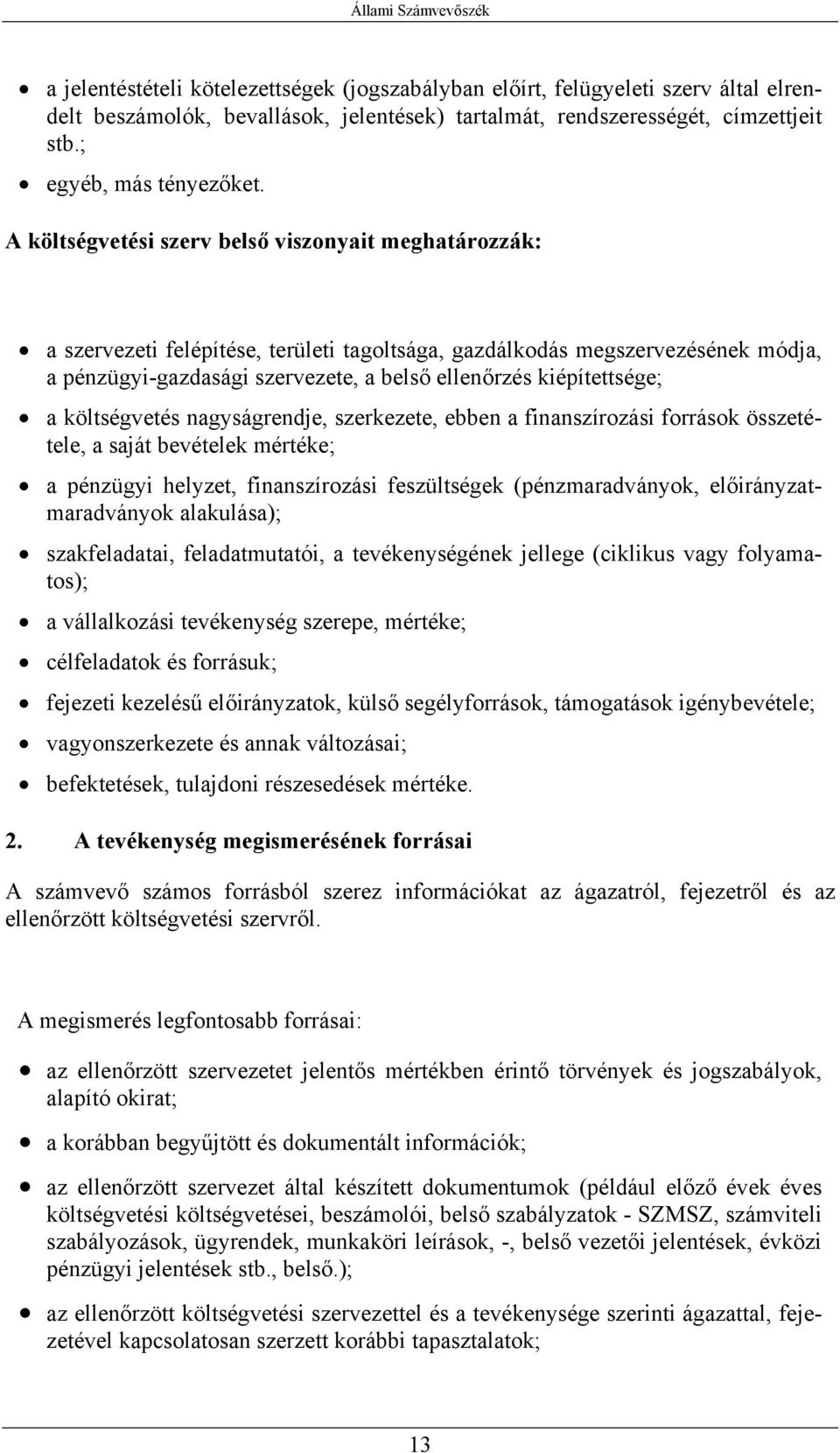 kiépítettsége; a költségvetés nagyságrendje, szerkezete, ebben a finanszírozási források összetétele, a saját bevételek mértéke; a pénzügyi helyzet, finanszírozási feszültségek (pénzmaradványok,