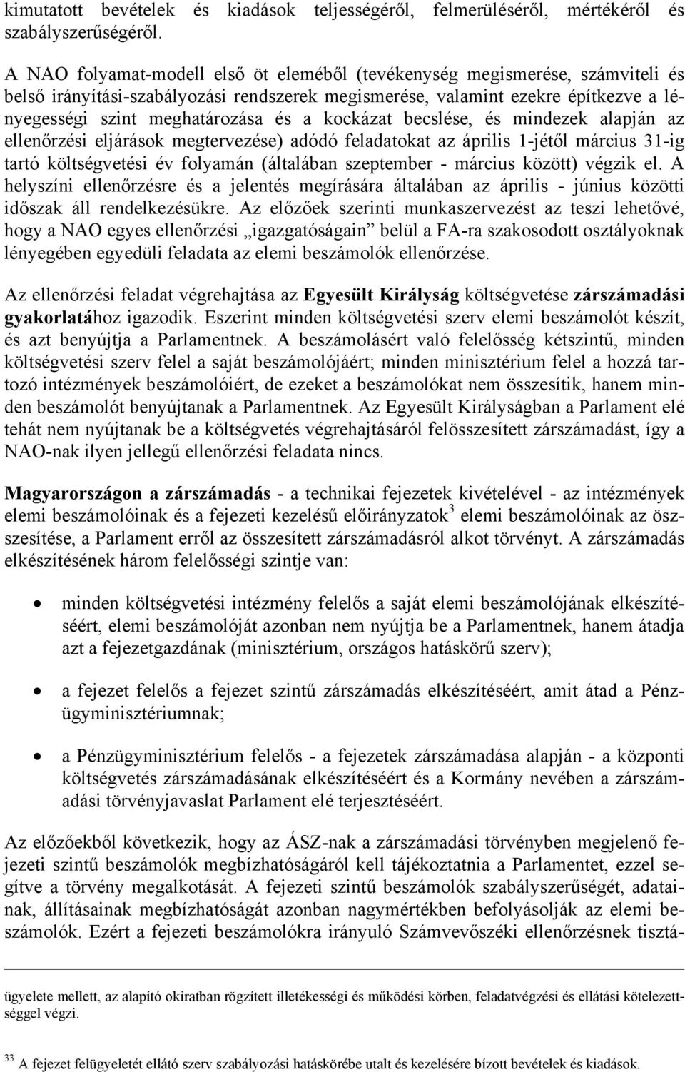 kockázat becslése, és mindezek alapján az ellenőrzési eljárások megtervezése) adódó feladatokat az április 1-jétől március 31-ig tartó költségvetési év folyamán (általában szeptember - március