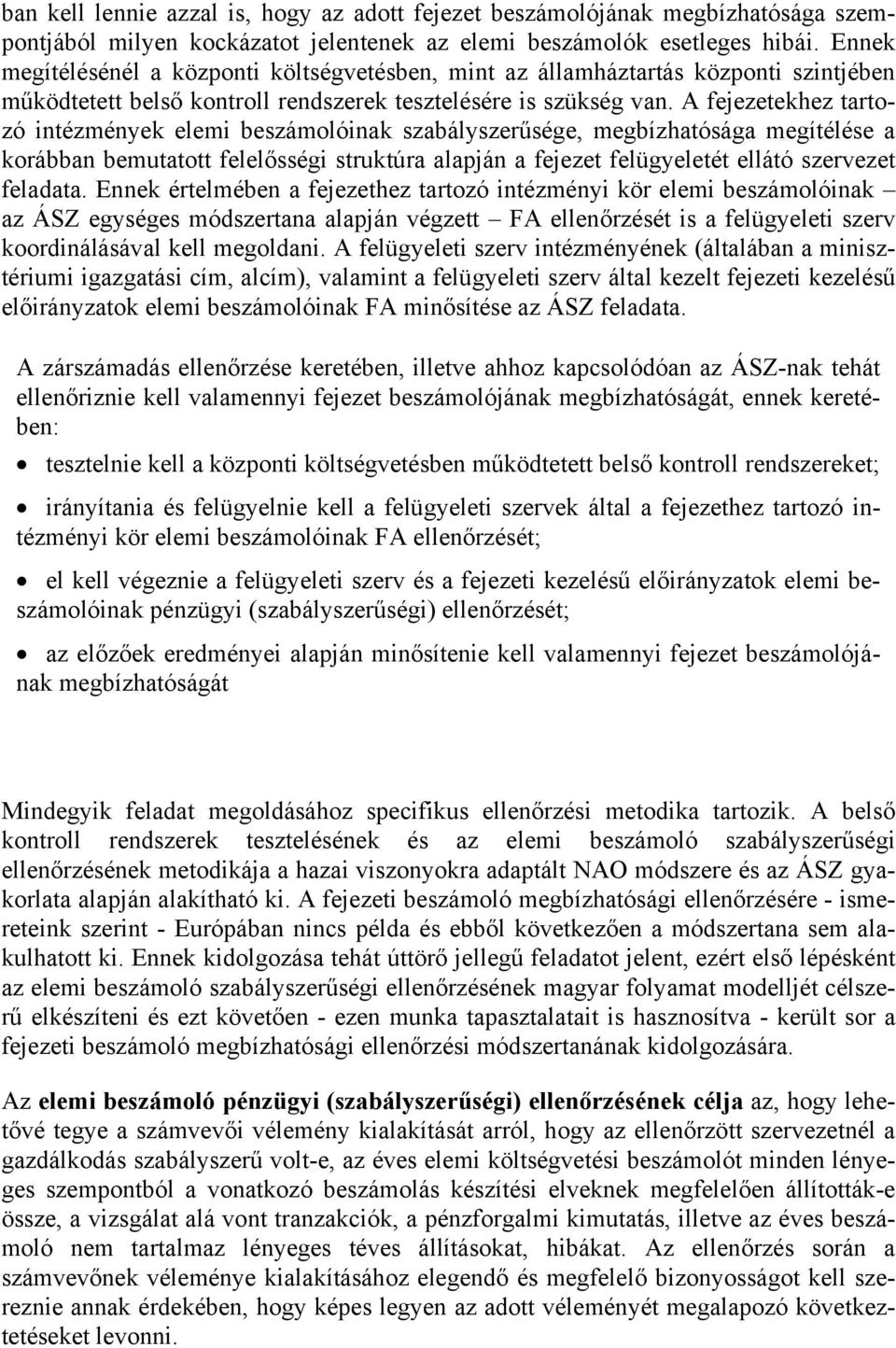 A fejezetekhez tartozó intézmények elemi beszámolóinak szabályszerűsége, megbízhatósága megítélése a korábban bemutatott felelősségi struktúra alapján a fejezet felügyeletét ellátó szervezet feladata.