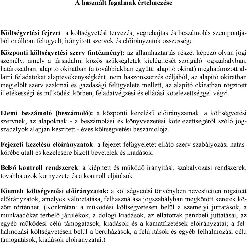 okiratban (a továbbiakban együtt: alapító okirat) meghatározott állami feladatokat alaptevékenységként, nem haszonszerzés céljából, az alapító okiratban megjelölt szerv szakmai és gazdasági