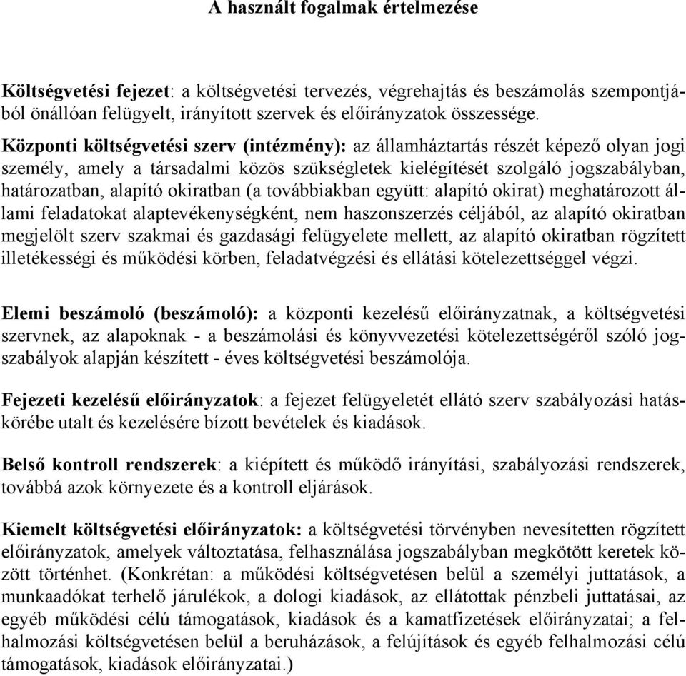 okiratban (a továbbiakban együtt: alapító okirat) meghatározott állami feladatokat alaptevékenységként, nem haszonszerzés céljából, az alapító okiratban megjelölt szerv szakmai és gazdasági