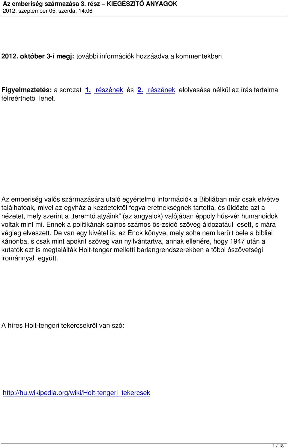 szerint a teremtö atyáink (az angyalok) valójában éppoly hús-vér humanoidok voltak mint mi. Ennek a politikának sajnos számos ös-zsidó szöveg áldozatául esett, s mára végleg elveszett.