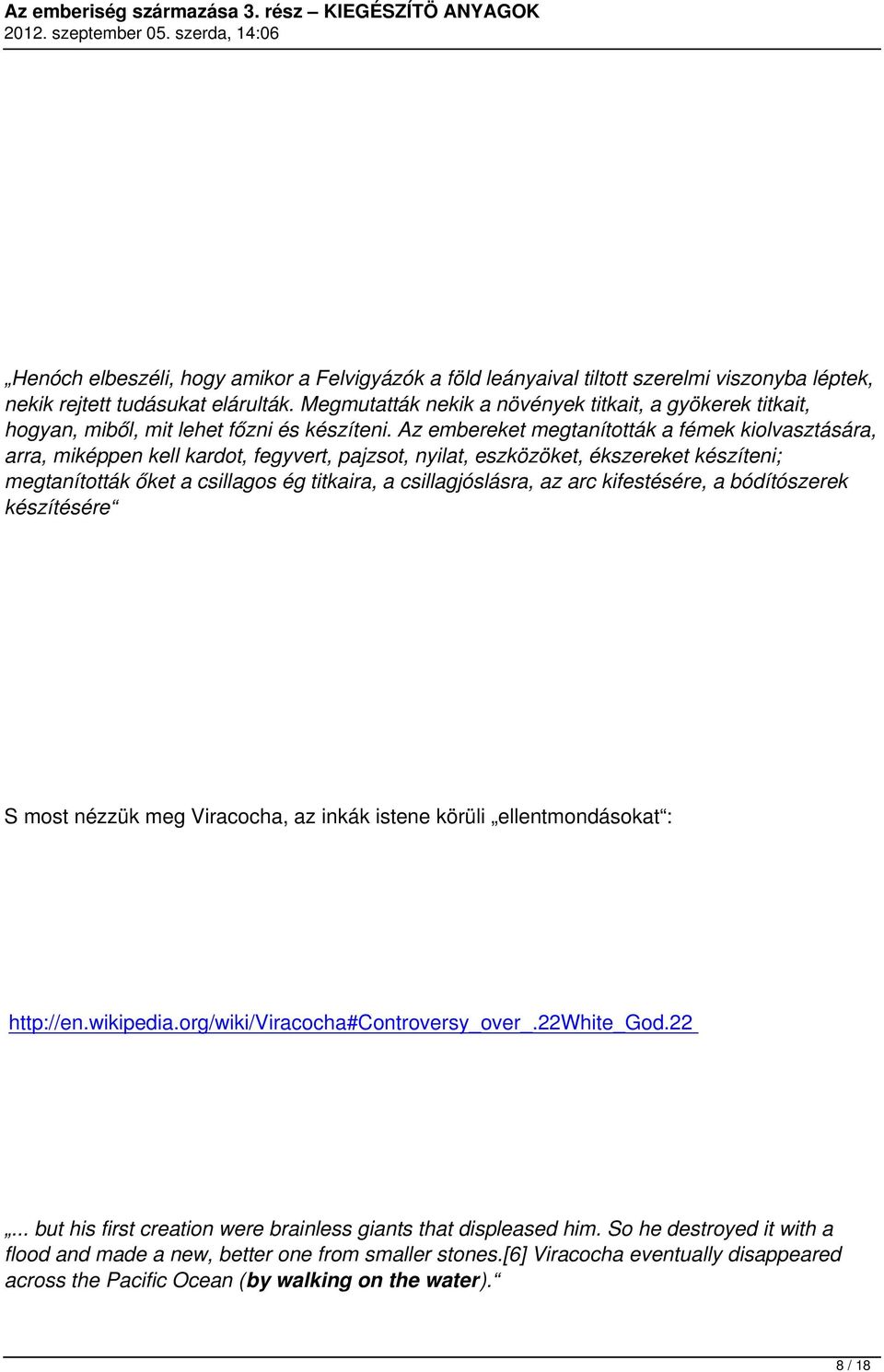 Az embereket megtanították a fémek kiolvasztására, arra, miképpen kell kardot, fegyvert, pajzsot, nyilat, eszközöket, ékszereket készíteni; megtanították őket a csillagos ég titkaira, a