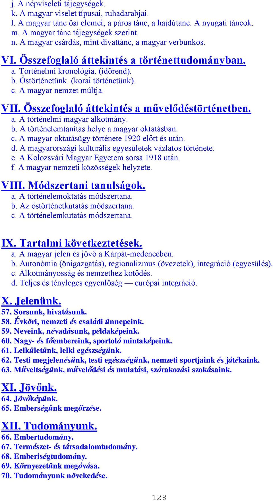 Összefoglaló áttekintés a művelődéstörténetben. a. A történelmi magyar alkotmány. b. A történelemtanítás helye a magyar oktatásban. c. A magyar oktatásügy története 1920 előtt és után. d.