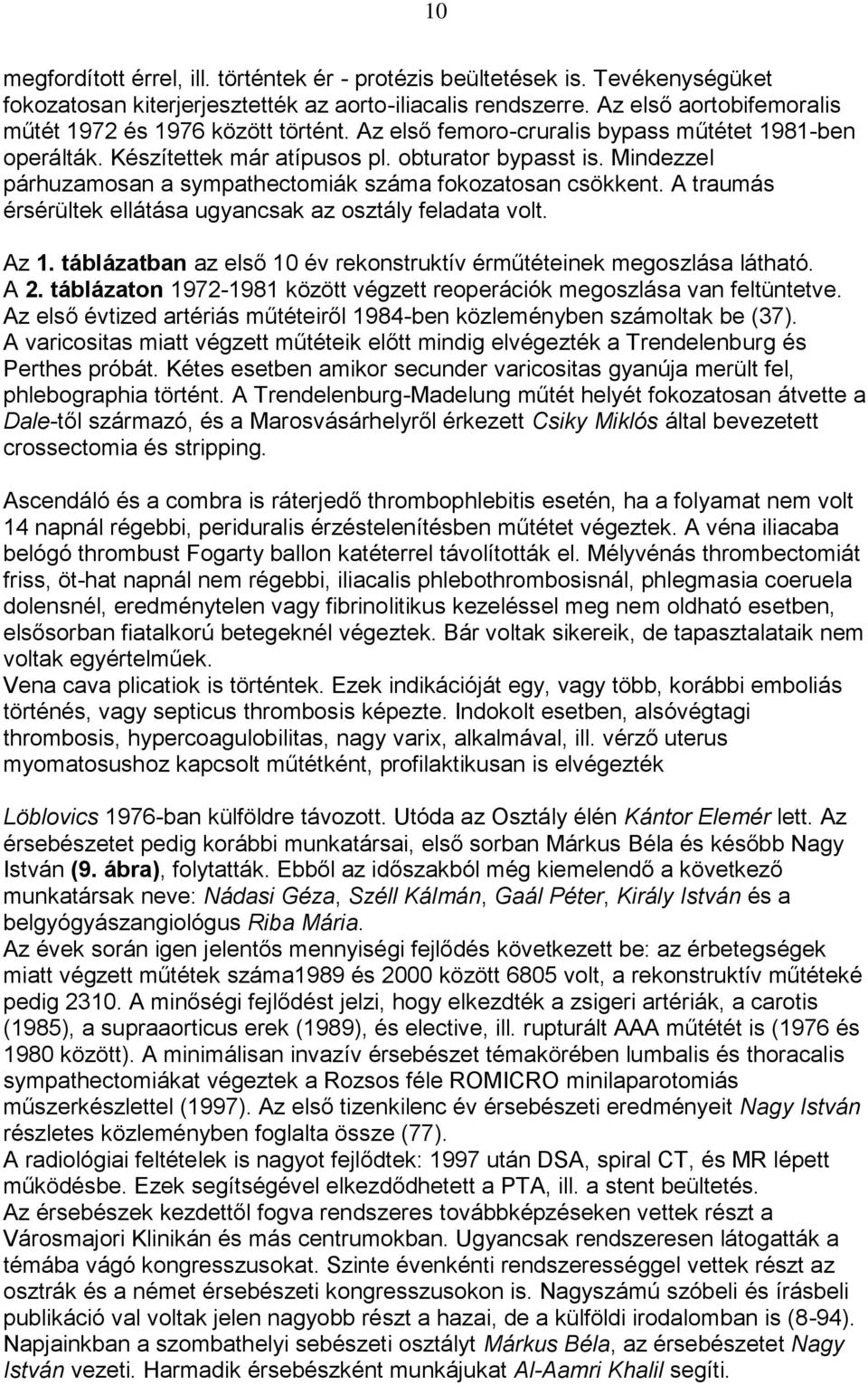 Mindezzel párhuzamosan a sympathectomiák száma fokozatosan csökkent. A traumás érsérültek ellátása ugyancsak az osztály feladata volt. Az 1.