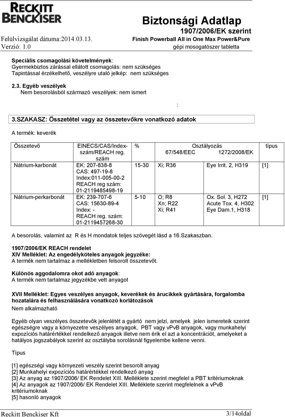 szám Nátriumkarbonát EK: 2078388 CAS: 497198 Index:011005002 REACH reg szám: 01211948549819 Nátriumperkarbonát EK: 2397076 CAS: 15630894 Index: REACH reg.