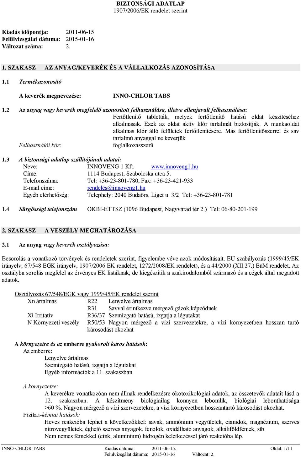 2 Az anyag vagy keverék megfelelő azonosított felhasználása, illetve ellenjavalt felhasználása: Fertőtlenítő tabletták, melyek fertőtlenítő hatású oldat készítéséhez alkalmasak.