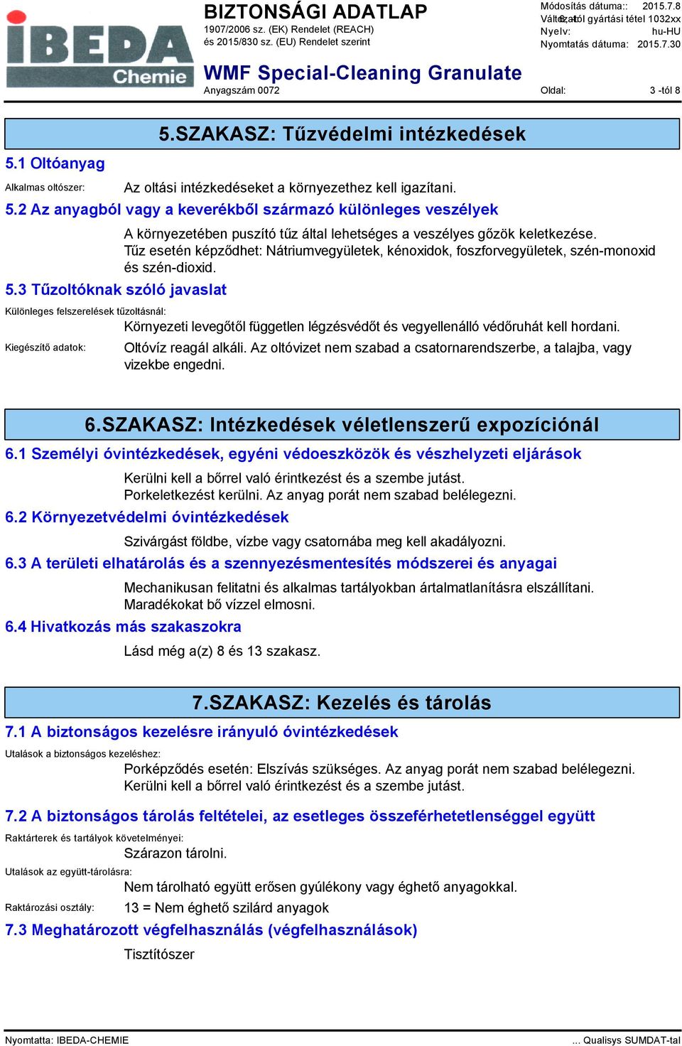 Tűz esetén képződhet: Nátriumvegyületek, kénoxidok, foszforvegyületek, szén-monoxid és szén-dioxid.