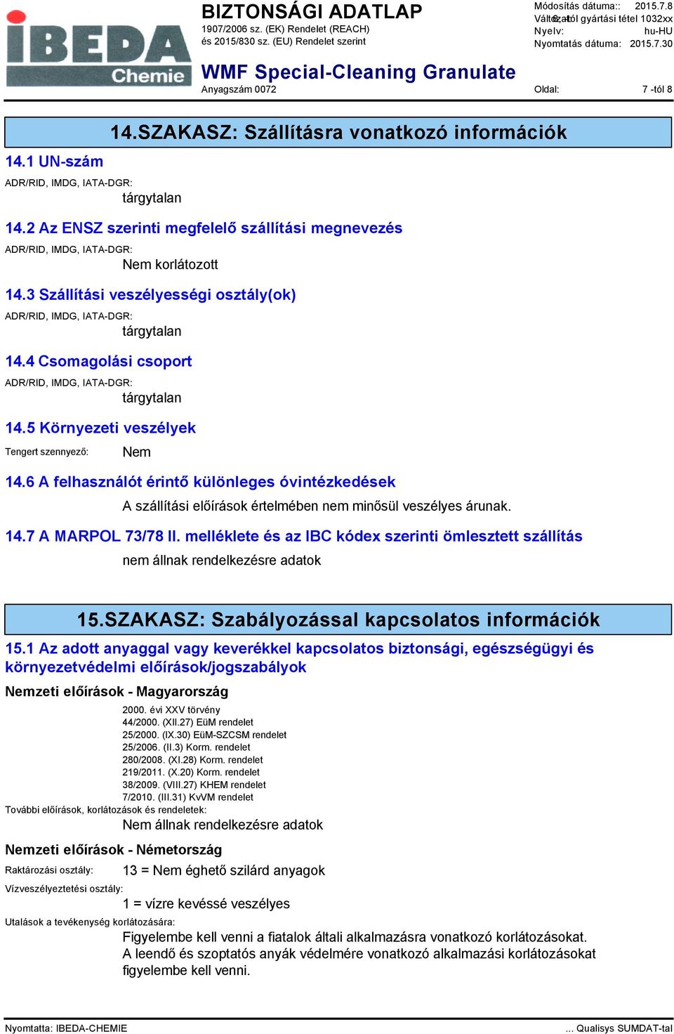 4 Csomagolási csoport ADR/RID, IMDG, IATA-DGR: tárgytalan 14.5 Környezeti veszélyek Tengert szennyező: Nem 14.