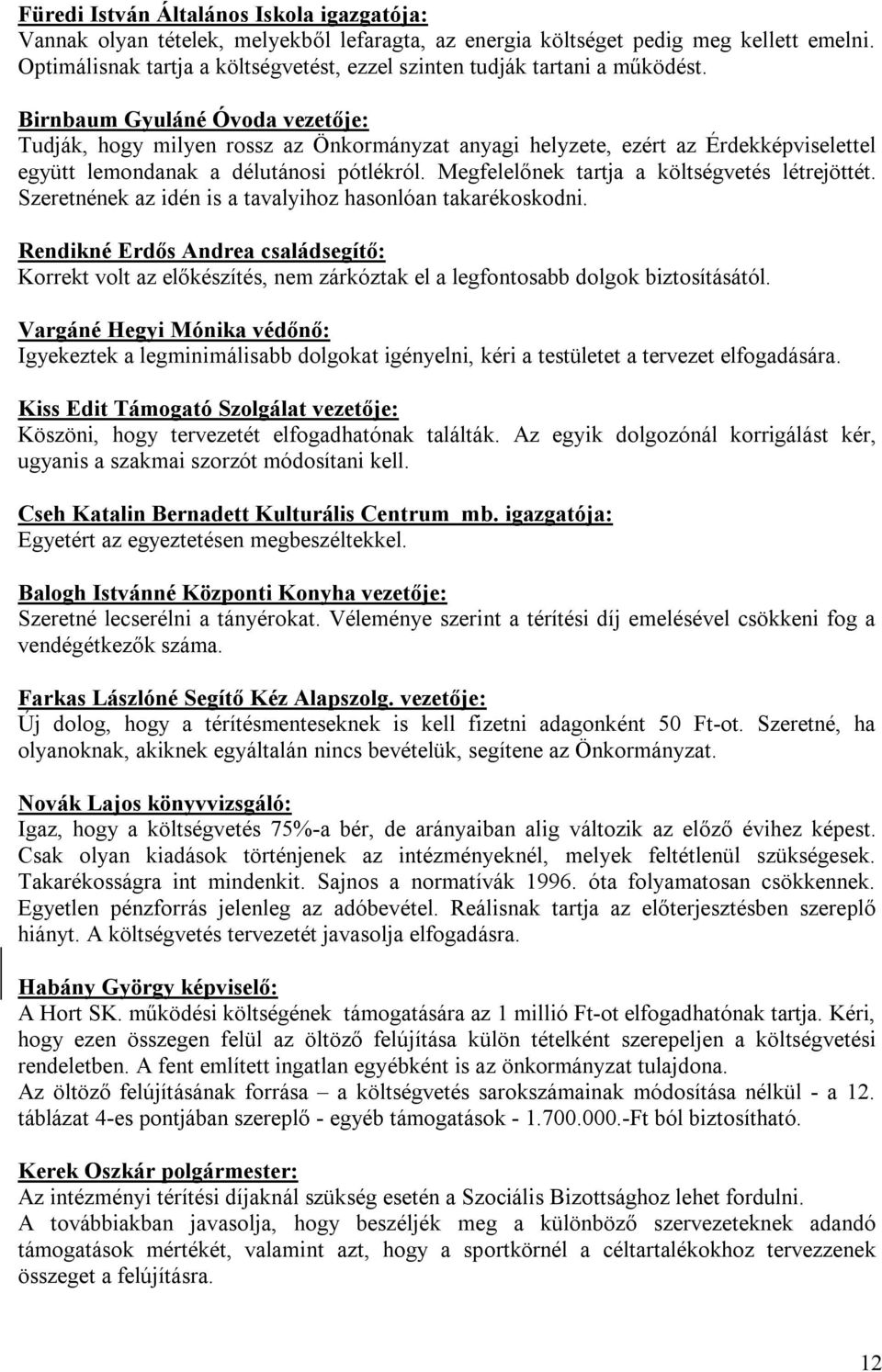 Birnbaum Gyuláné Óvoda vezetője: Tudják, hogy milyen rossz az Önkormányzat anyagi helyzete, ezért az Érdekképviselettel együtt lemondanak a délutánosi pótlékról.