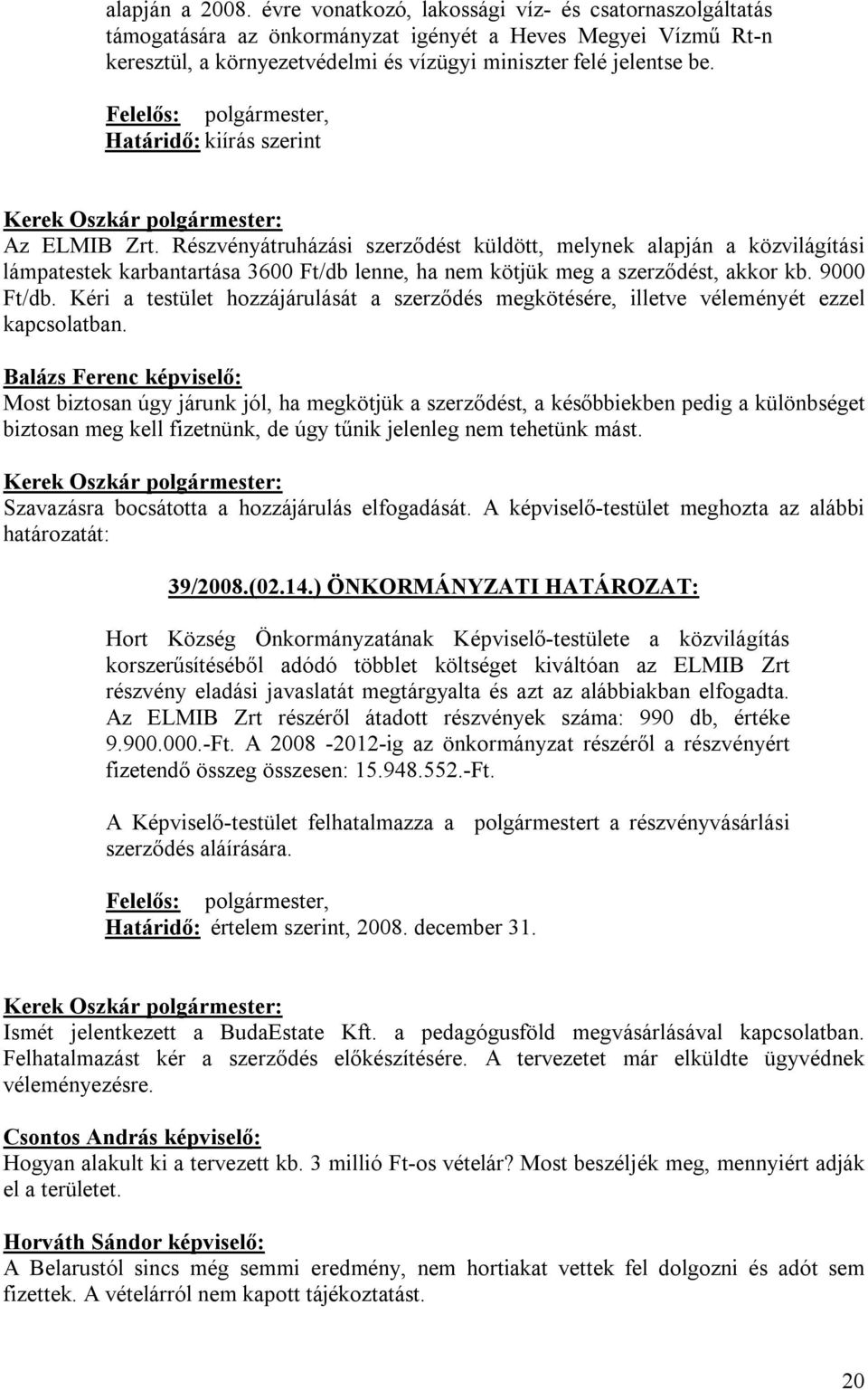 Felelős: polgármester, Határidő: kiírás szerint Az ELMIB Zrt.