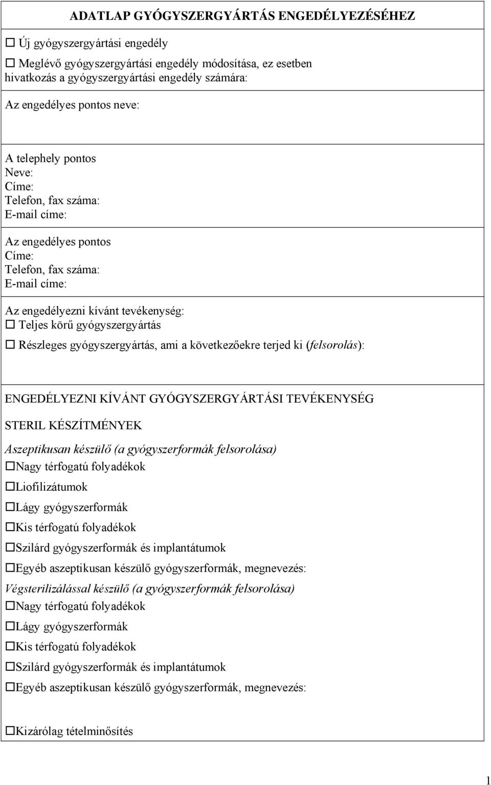 ENGEDÉLYEZNI KÍVÁNT GYÓGYSZERGYÁRTÁSI TEVÉKENYSÉG STERIL KÉSZÍTMÉNYEK Aszeptikusan készülő (a gyógyszerformák felsorolása) Nagy térfogatú folyadékok Liofilizátumok Lágy gyógyszerformák Kis térfogatú