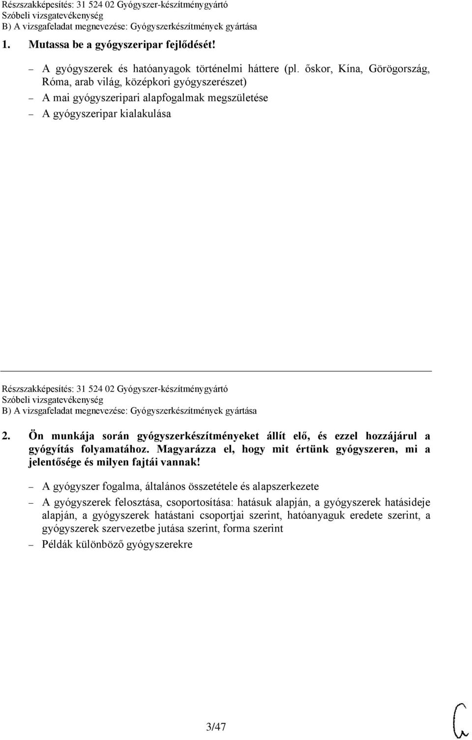 Gyógyszer-készítménygyártó 2. Ön munkája során gyógyszerkészítményeket állít elő, és ezzel hozzájárul a gyógyítás folyamatához.