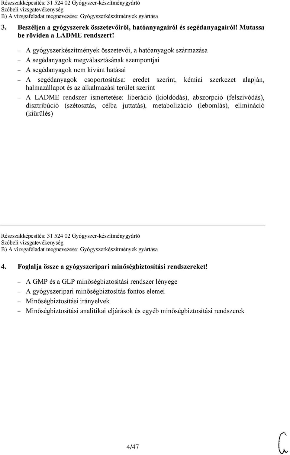 szerkezet alapján, halmazállapot és az alkalmazási terület szerint A LADME rendszer ismertetése: liberáció (kioldódás), abszorpció (felszívódás), disztribúció (szétosztás, célba juttatás),