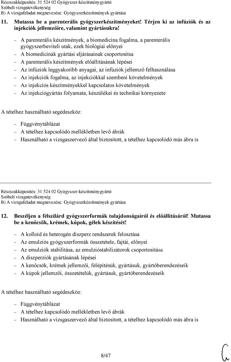 előállításának lépései Az infúziók leggyakoribb anyagai, az infúziók jellemző felhasználása Az injekciók fogalma, az injekciókkal szembeni követelmények Az injekciós készítményekkel kapcsolatos