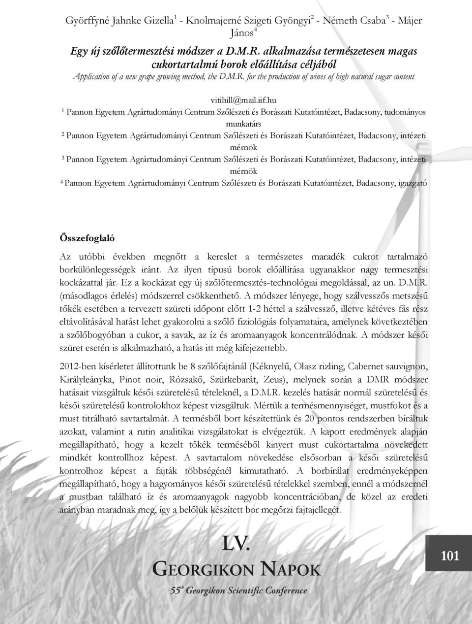 iif.hu 1 Pannon Egyetem Agrártudományi Centrum Szőlészeti és Borászati Kutatóintézet, Badacsony, tudományos munkatárs 2 Pannon Egyetem Agrártudományi Centrum Szőlészeti és Borászati Kutatóintézet,