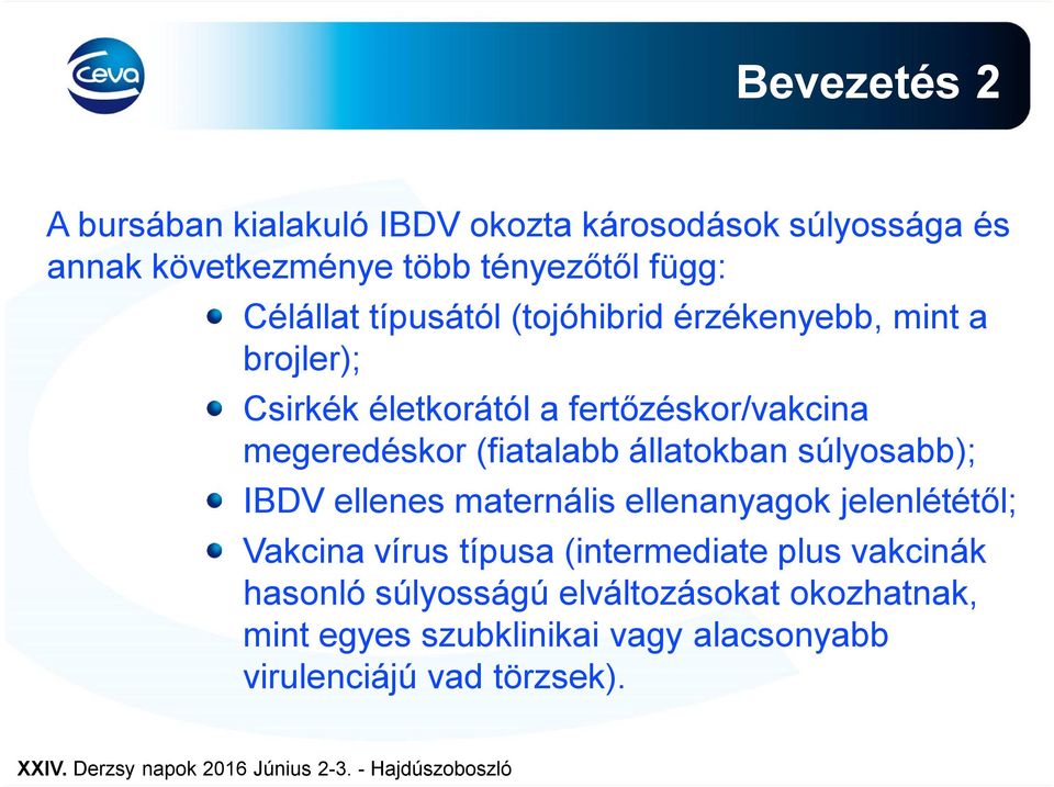 (fiatalabb állatokban súlyosabb); IBDV ellenes maternális ellenanyagok jelenlététől; Vakcina vírus típusa