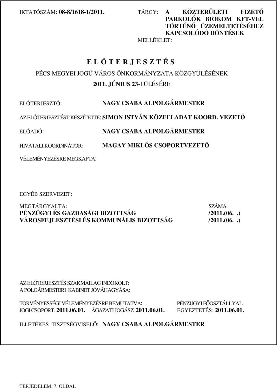 JÚNIUS 23-I ÜLÉSÉRE ELİTERJESZTİ: NAGY CSABA ALPOLGÁRMESTER AZ ELİTERJESZTÉST KÉSZÍTETTE: SIMON ISTVÁN KÖZFELADAT KOORD.