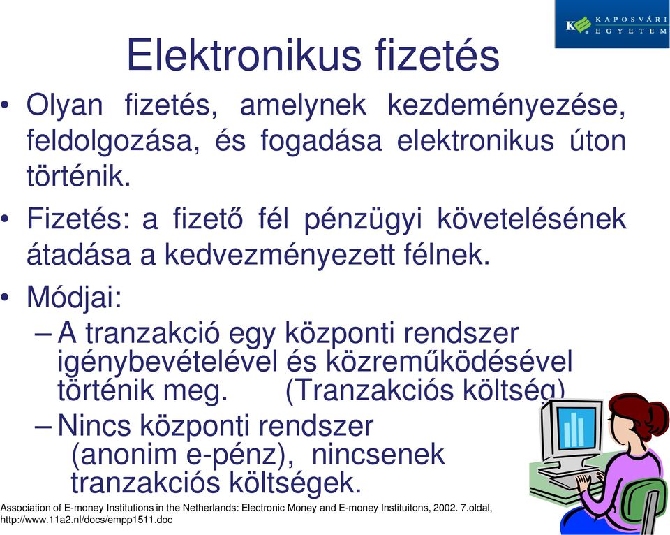 Módjai: A tranzakció egy központi rendszer igénybevételével és közreműködésével történik meg.