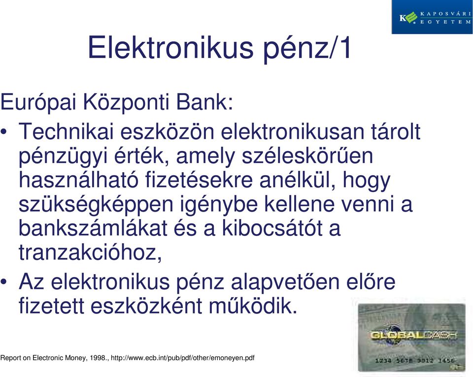 venni a bankszámlákat és a kibocsátót a tranzakcióhoz, Az elektronikus pénz alapvetően előre