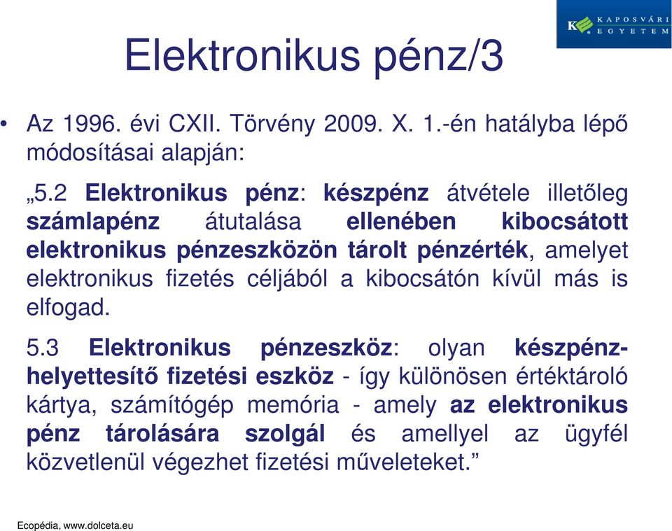 amelyet elektronikus fizetés céljából a kibocsátón kívül más is elfogad. 5.