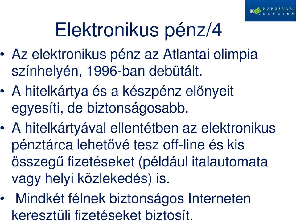 A hitelkártyával ellentétben az elektronikus pénztárca lehetővé tesz off-line és kis összegű