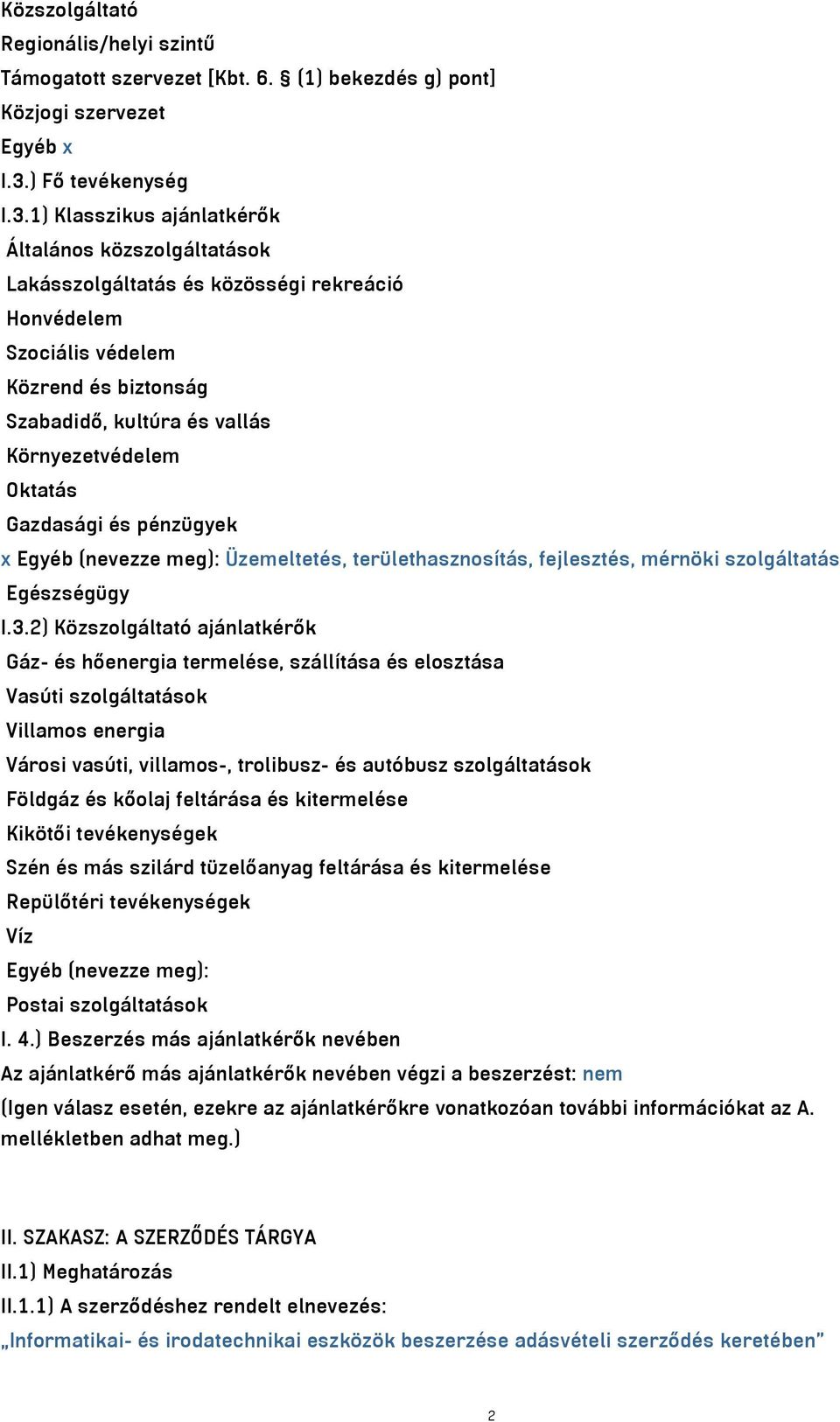 1) Klasszikus ajánlatkérők Általános közszolgáltatások Lakásszolgáltatás és közösségi rekreáció Honvédelem Szociális védelem Közrend és biztonság Szabadidő, kultúra és vallás Környezetvédelem Oktatás