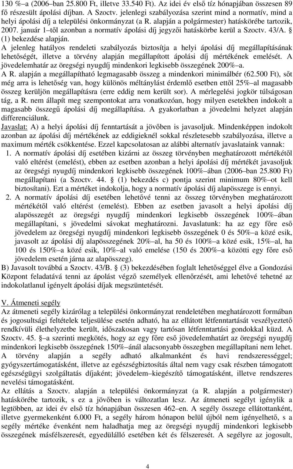 január 1 tl azonban a normatív ápolási díj jegyzi hatáskörbe kerül a Szoctv. 43/A. (1) bekezdése alapján.