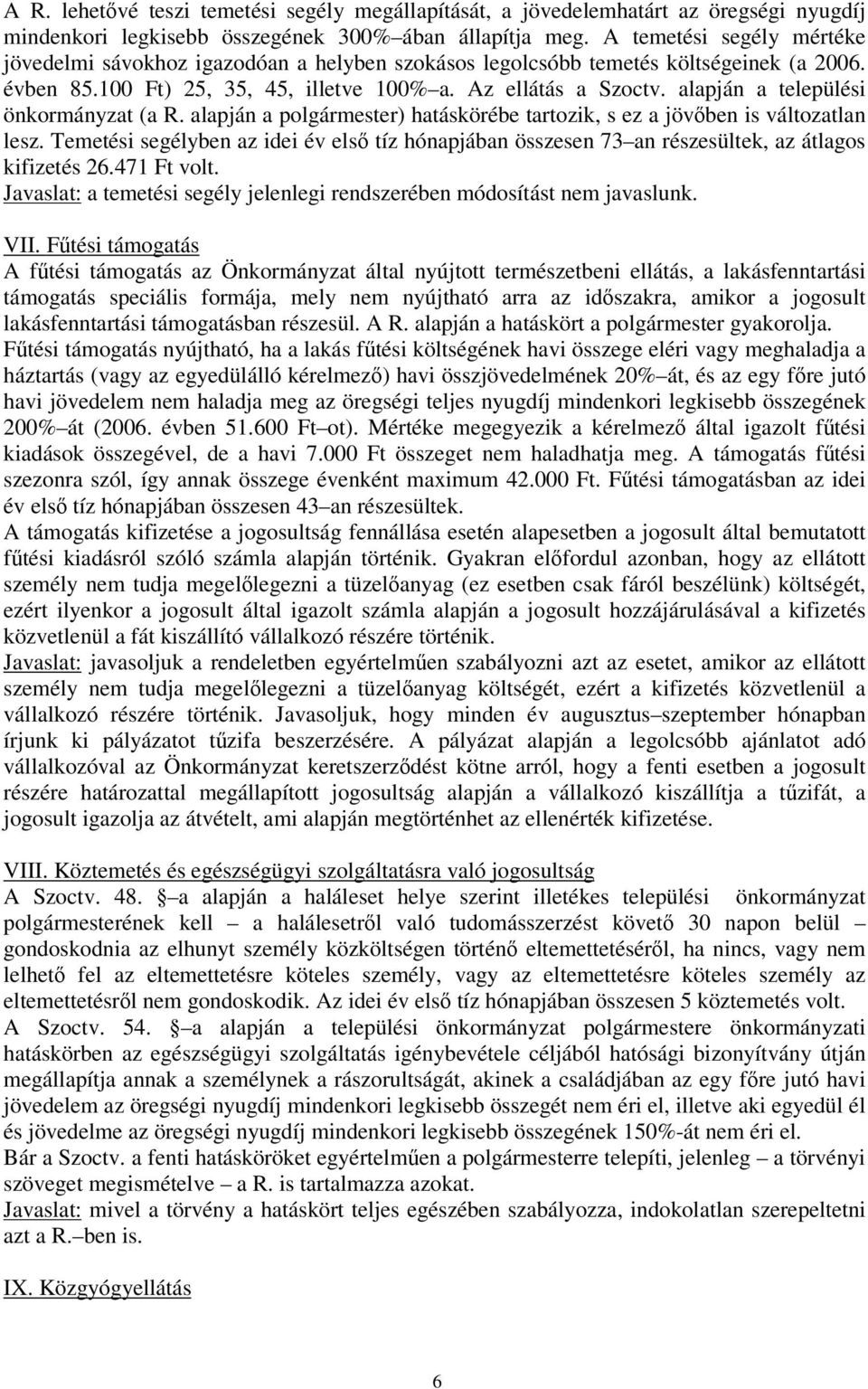 alapján a települési önkormányzat (a R. alapján a polgármester) hatáskörébe tartozik, s ez a jövben is változatlan lesz.