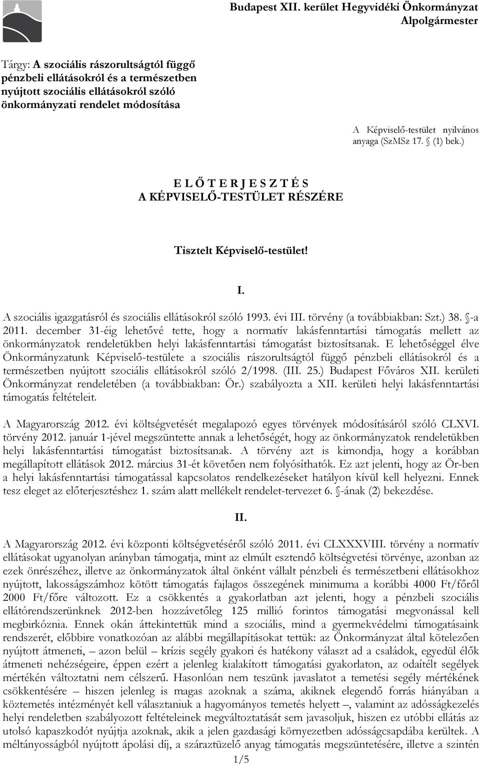 A Képviselő-testület nyilvános anyaga (SzMSz 17. (1) bek.) E L Ő T E R J E S Z T É S A KÉPVISELŐ-TESTÜLET RÉSZÉRE Tisztelt Képviselő-testület! I.