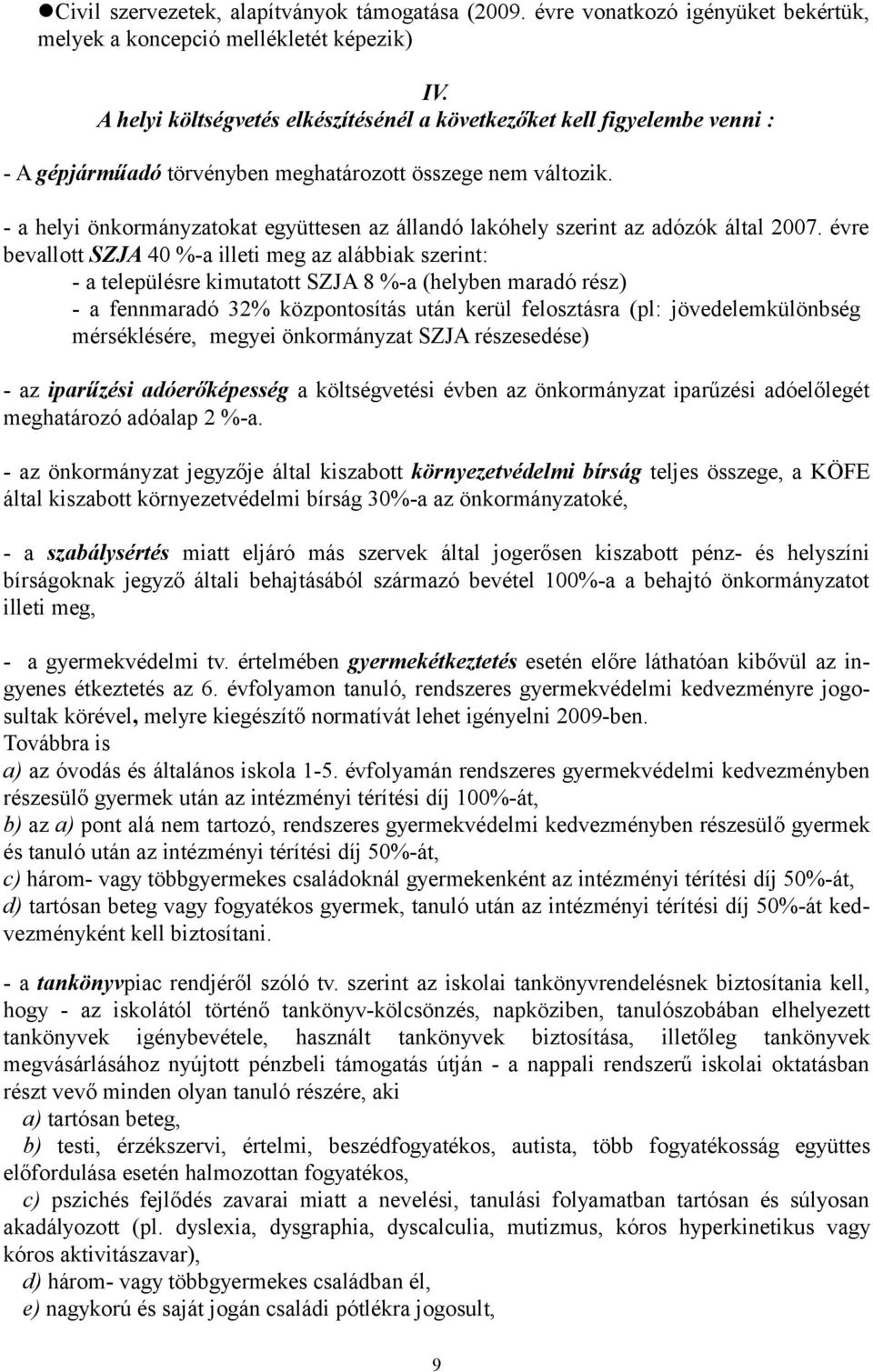 - a helyi önkormányzatokat együttesen az állandó lakóhely szerint az adózók által 2007.