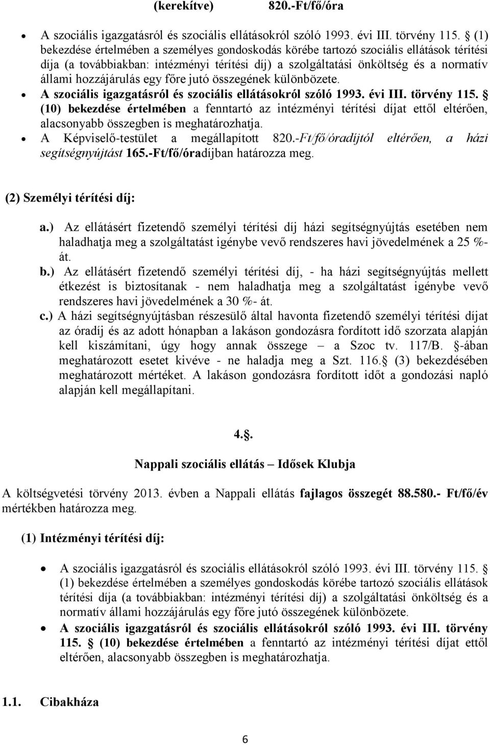 egy főre jutó összegének különbözete. A szociális igazgatásról és szociális ellátásokról szóló 1993. évi III. törvény 115.