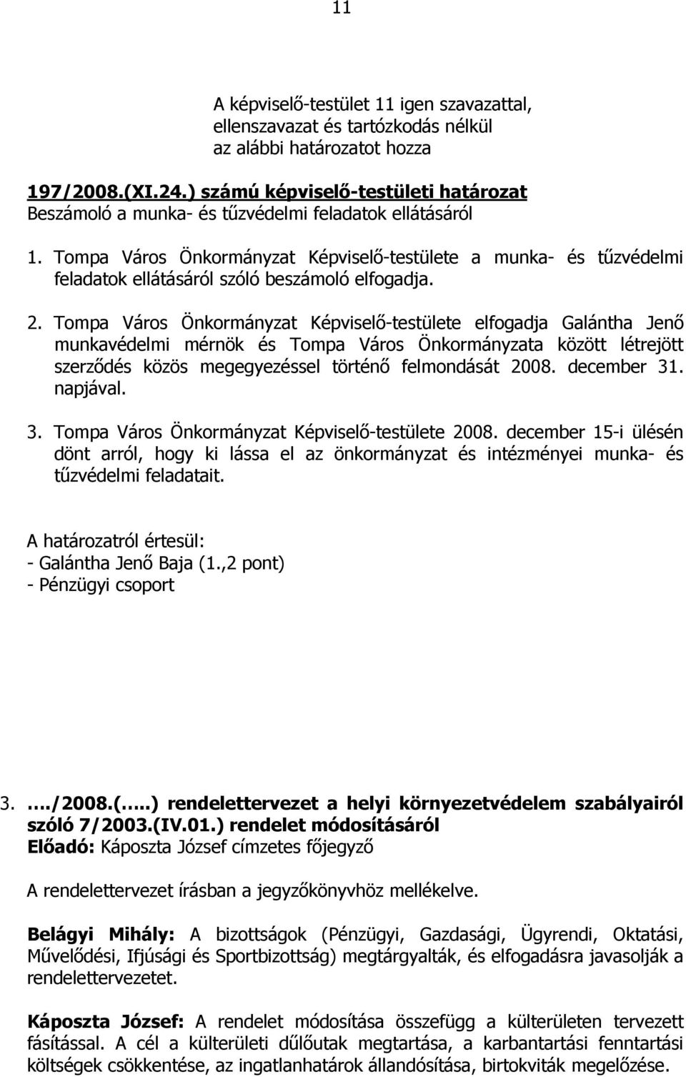 Tompa Város Önkormányzat Képviselı-testülete a munka- és tőzvédelmi feladatok ellátásáról szóló beszámoló elfogadja. 2.